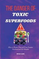 The Danger of Toxic Superfoods
