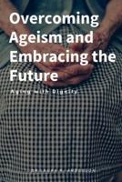 Overcoming Ageism and Embracing the Future