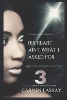 His Heart Aint What I Asked for 3