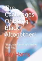 The Challenges Of Being Black Altogether!