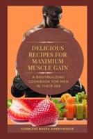 Delicious Recipes for Maximum Muscle Gain