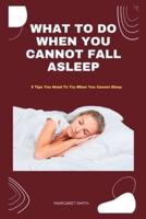 What To Do When You Cannot Fall Asleep