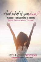 ...And What If You Live? A Journey From Surviving To Thriving