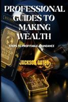 Professional Guides To Making Wealth