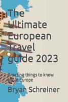 The Ultimate European Travel Guide 2023