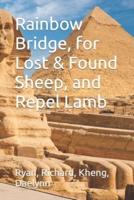 Rainbow Bridge, for Lost & Found Sheep, and Repel Lamb