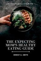 The Expecting Mom's Healthy Eating Guide