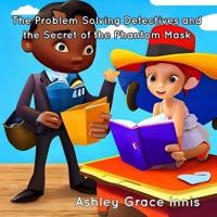 The Problem Solving Detectives and the Secret of the Phantom Mask
