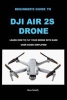 Beginner's Guide to Dji Air 2S Drone
