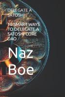 10 Smart Ways to Delegate a Satoshi Core DAO