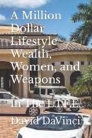 A Million Dollar Lifestyle Wealth, Women, and Weapons