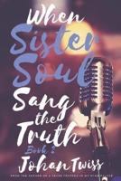 When Sister Soul Sang the Truth