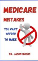 Medicare Mistakes You Can't Afford to Make
