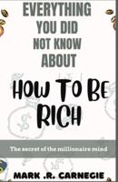 Everything You Did Not Know About How To Be Rich