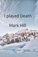 I Played Death