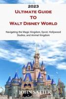 2023 Ultimate Guide TO Walt Disney World