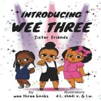 Introducing Wee Three-A Story of Friendship & Sisterhood, Ages 4-7