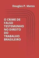 O Crime De Falso Testemunho No Direito Do Trabalho Brasileiro