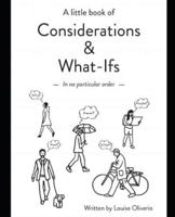 A Little Book of Considerations & What-Ifs