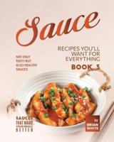 Sauce Recipes You'll Want for Everything - Book 3