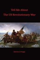 Tell Me About the US Revolutionary War