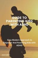 Guide To Parenting Kids With ADHD