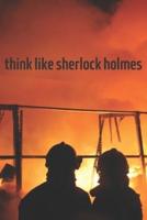 Think Like Sherlock Holmes