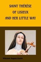 Saint Thérèse of Lisieux - And Her Little Way