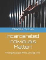 Incarcerated Individuals Matter!
