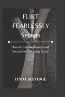 Flirt Fearlessly Secrets
