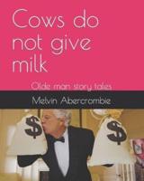 Cows Do Not Give Milk