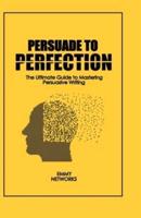 Persuade to Perfection