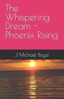 The Whispering Dream - Phoenix Rising
