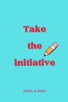 Take The Initiative