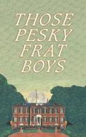 Those Pesky Frat Boys