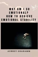 Why Am I So Emotional? How to Achieve Emotional Stability