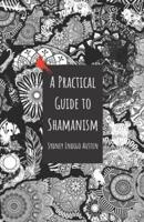 A Practical Guide to Shamanism
