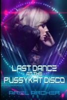 Last Dance at the Pussykat Disco