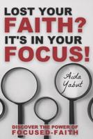 Lost Your Faith? It's In Your Focus!