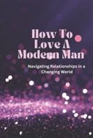 How To Love A Modern Man