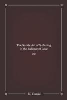 The Subtle Art of Suffering in the Balance of Love