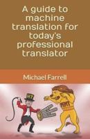 A Guide to Machine Translation for Today's Professional Translator