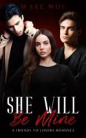 She Will Be Mine - A Friends to Lovers STEAMY Romance