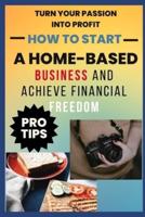 How to Start A Home-Based Business And Achieve Financial FreEdom