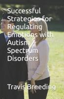 Successful Strategies for Regulating Emotions With Autism Spectrum Disorders