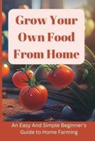 Grow Your Own Food From Home