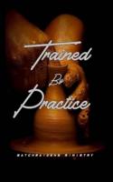 Trained by Practice