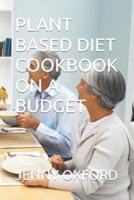Plant Based Diet Cookbook on a Budget