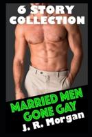 Married Men Gone Gay Six Story Collection