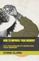 How to Improve Your Memory